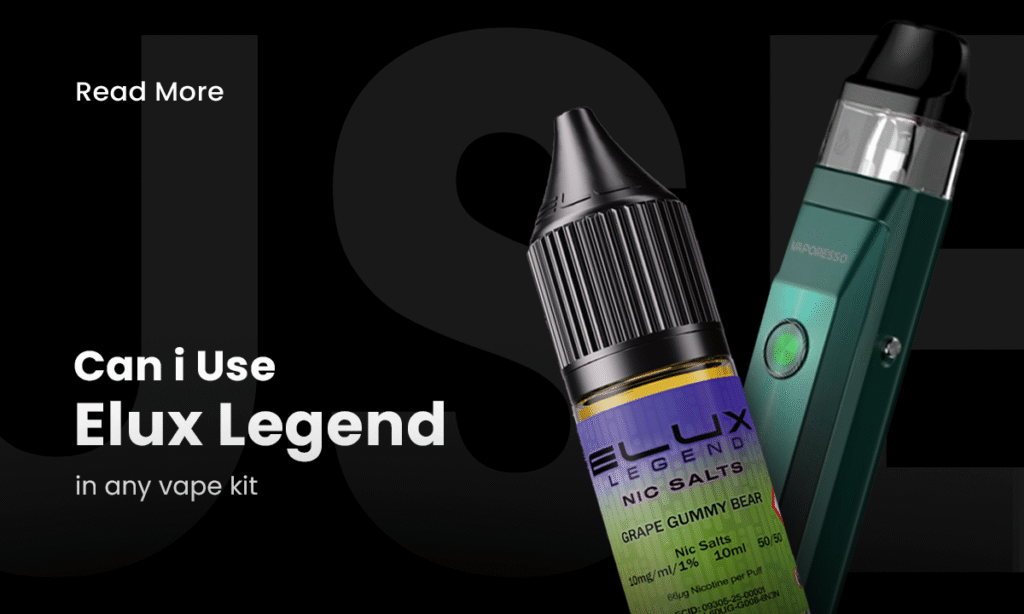 Can I Use Elux Legend in Any Vape Kit?