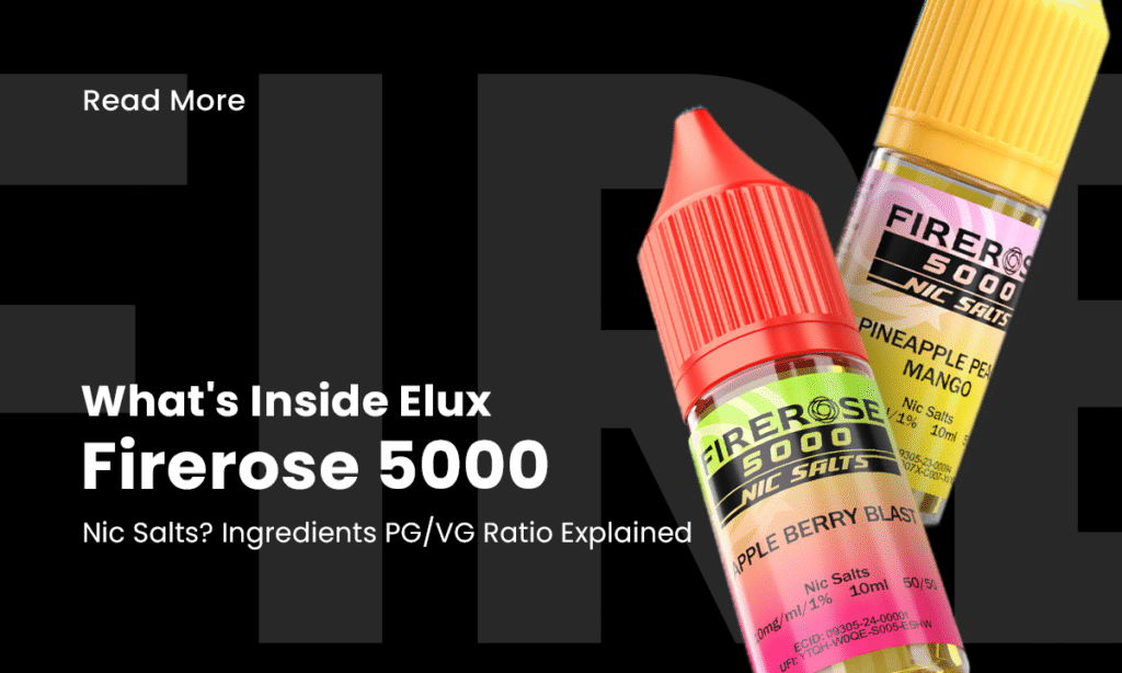 What's Inside Elux Firerose 5000 Nic Salts? Ingredients & PG/VG Ratio Explained