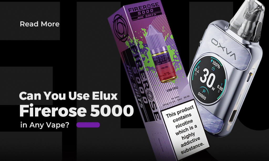 Can You Use Elux Firerose 5000 in Any Vape?