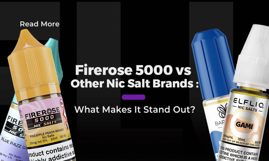 Firerose 5000 vs Other Nic Salts