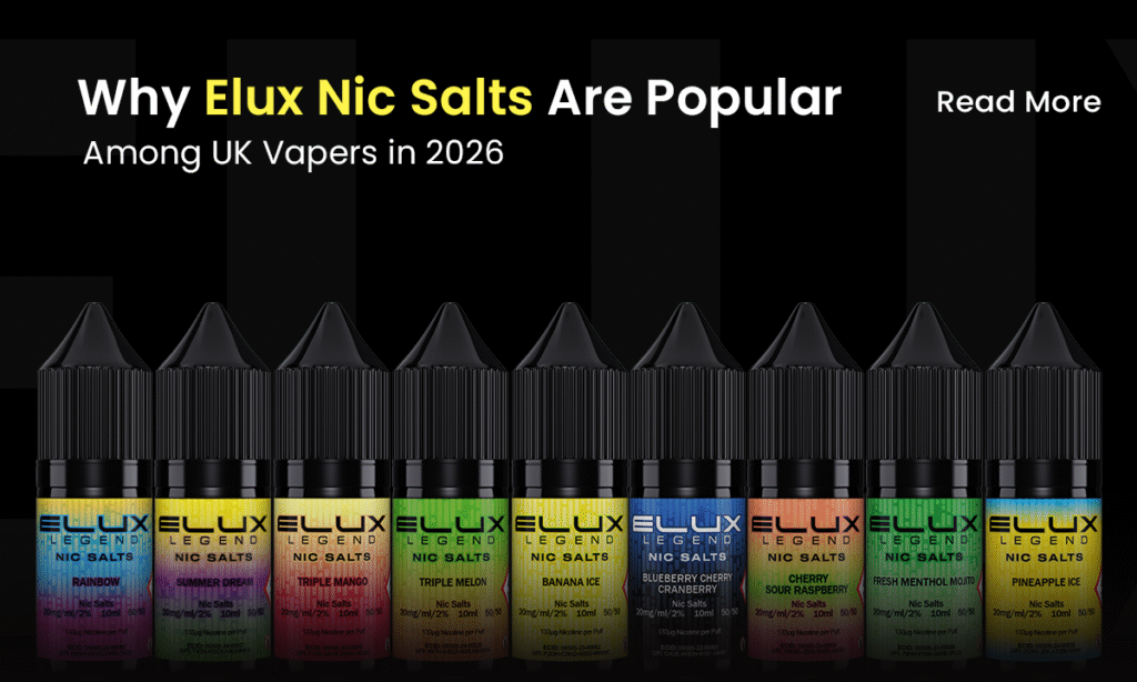 Why Elux Nic Salts Are Popular Among UK Vapers in 2026