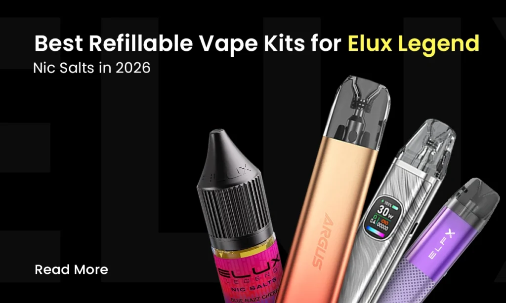 Best Refillable Vape Kits for Elux Legend Nic Salts in 2026