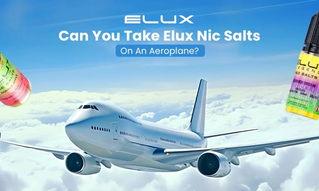 Can You Take Elux Nic Salts on an Aeroplane?