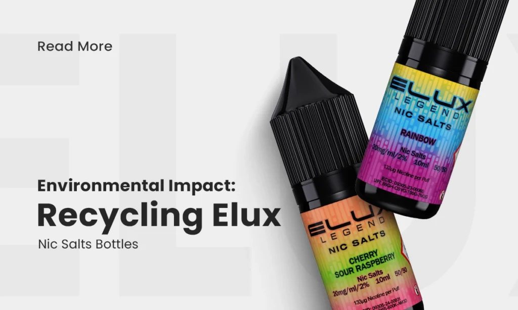 Environmental Impact: Recycling Elux Nic Salts Bottles