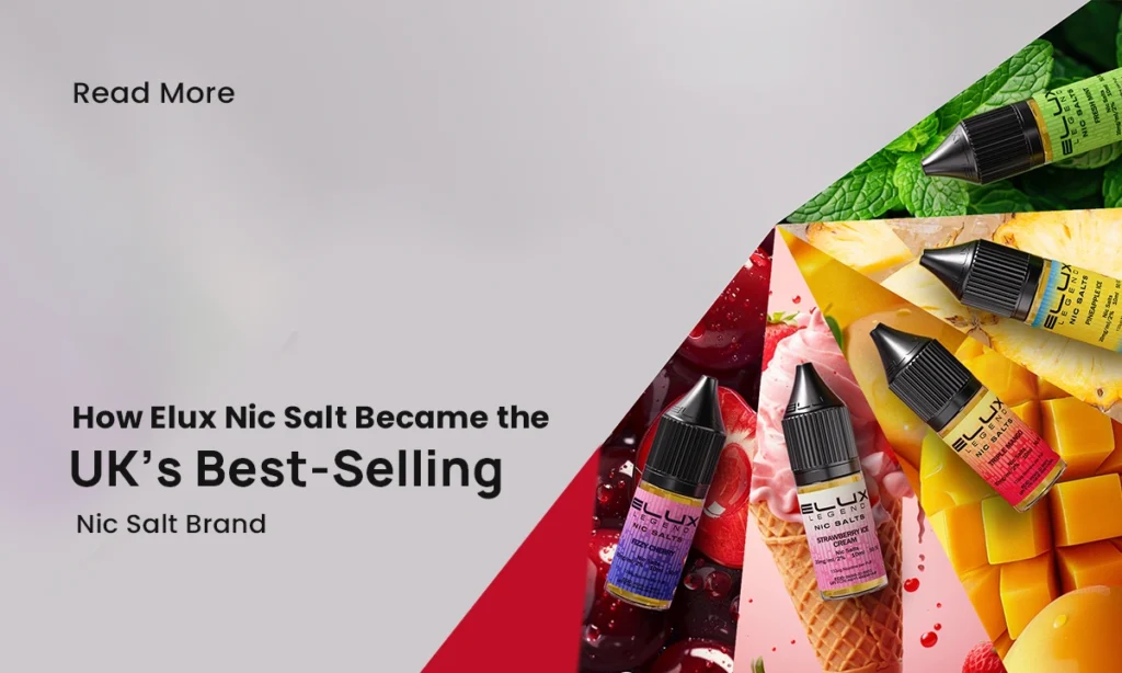 How Elux Nic Salt Became the UK’s Best-Selling Nic Salt Brand