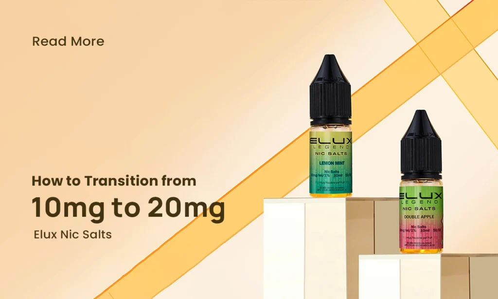 How to Transition from 10mg to 20mg Elux Nic Salts