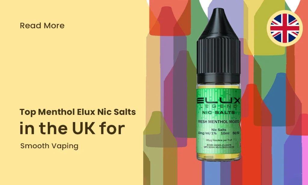 Top Menthol Elux Nic Salts in the UK for Smooth Vaping