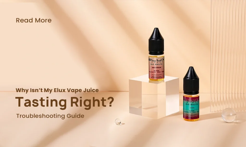 Why Isn’t My Elux Vape Juice Tasting Right?