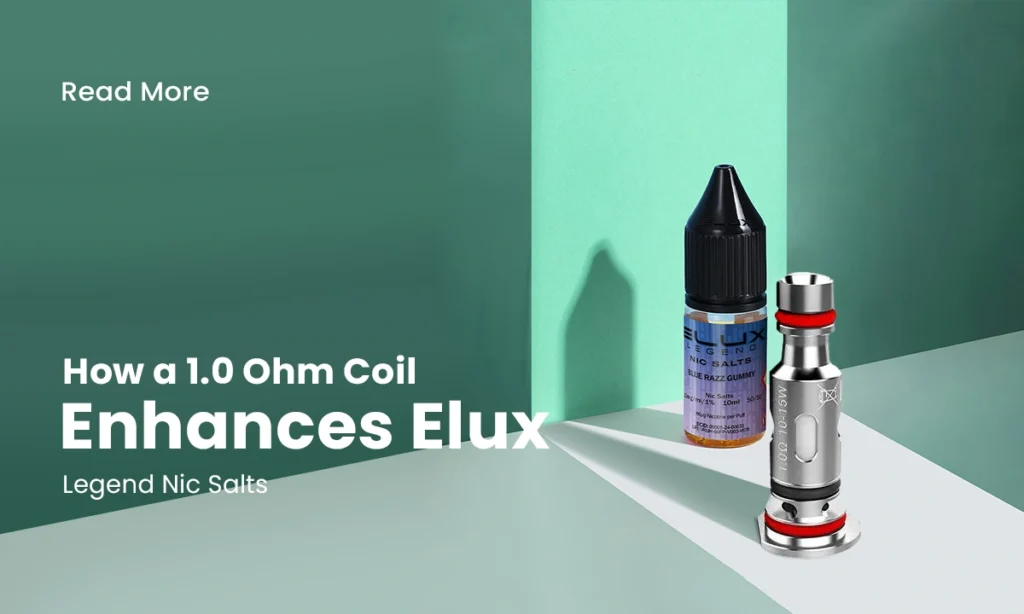 How a 1.0 Ohm Coil Enhances Elux Legend Nic Salts