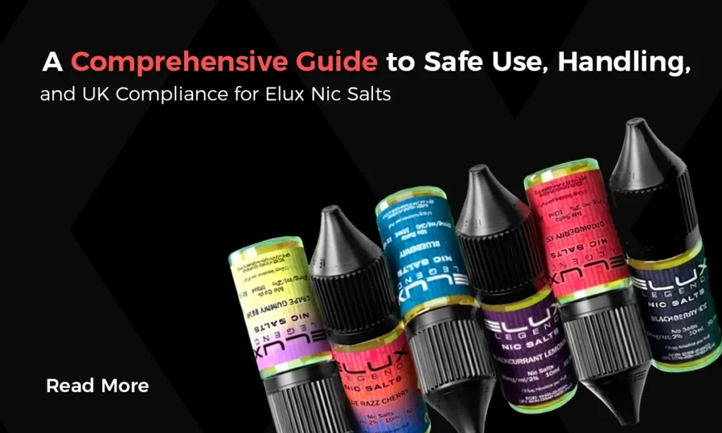 A Comprehensive Guide to Safe Use, Handling, and UK Compliance for Elux Nic Salts