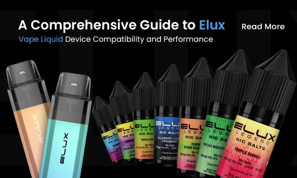 A Comprehensive Guide to Elux Vape Liquid Device Compatibility and Performance