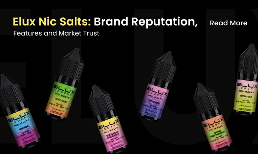 Elux Nic Salts: Brand Reputation, Features and Market Trust